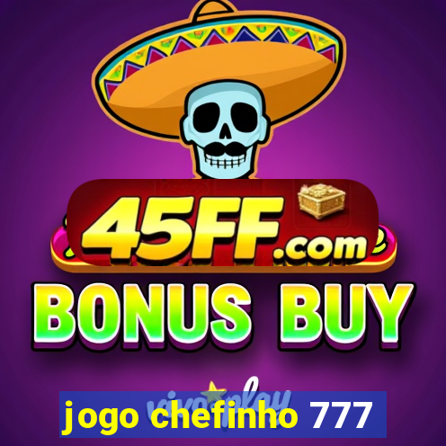 jogo chefinho 777